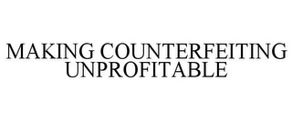 MAKING COUNTERFEITING UNPROFITABLE