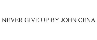 NEVER GIVE UP BY JOHN CENA