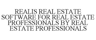 REALIS REAL ESTATE SOFTWARE FOR REAL ESTATE PROFESSIONALS BY REAL ESTATE PROFESSIONALS