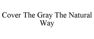 COVER THE GRAY THE NATURAL WAY