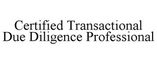 CERTIFIED TRANSACTIONAL DUE DILIGENCE PROFESSIONAL