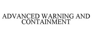 ADVANCED WARNING AND CONTAINMENT