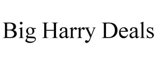 BIG HARRY DEALS