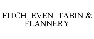 FITCH, EVEN, TABIN & FLANNERY