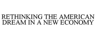 RETHINKING THE AMERICAN DREAM IN A NEW ECONOMY