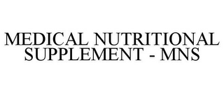MEDICAL NUTRITIONAL SUPPLEMENT - MNS