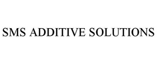 SMS ADDITIVE SOLUTIONS