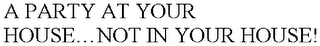 A PARTY AT YOUR HOUSE.NOT IN YOUR HOUSE!