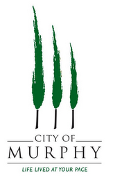 CITY OF MURPHY LIFE LIVED AT YOUR PACE