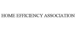 HOME EFFICIENCY ASSOCIATION