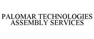 PALOMAR TECHNOLOGIES ASSEMBLY SERVICES