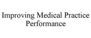 IMPROVING MEDICAL PRACTICE PERFORMANCE