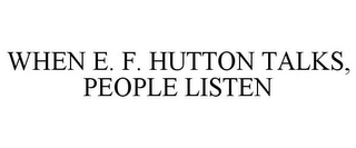 WHEN E. F. HUTTON TALKS, PEOPLE LISTEN