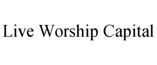 LIVE WORSHIP CAPITAL