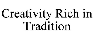 CREATIVITY RICH IN TRADITION