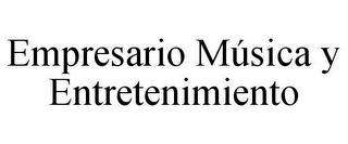 EMPRESARIO MÚSICA Y ENTRETENIMIENTO