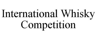 INTERNATIONAL WHISKY COMPETITION