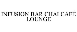 INFUSION BAR CHAI CAFÉ LOUNGE