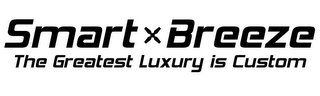 SMART BREEZE THE GREATEST LUXURY IS CUSTOM