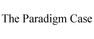 THE PARADIGM CASE