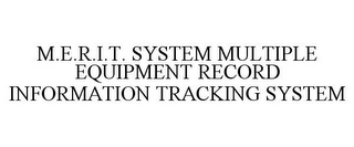 M.E.R.I.T. SYSTEM MULTIPLE EQUIPMENT RECORD INFORMATION TRACKING SYSTEM