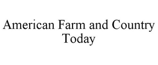 AMERICAN FARM AND COUNTRY TODAY
