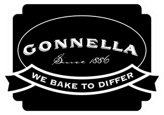 GONNELLA SINCE 1886 WE BAKE TO DIFFER