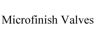 MICROFINISH VALVES