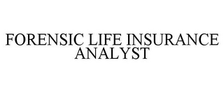 FORENSIC LIFE INSURANCE ANALYST