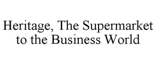 HERITAGE, THE SUPERMARKET TO THE BUSINESS WORLD