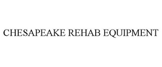 CHESAPEAKE REHAB EQUIPMENT