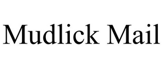 MUDLICK MAIL