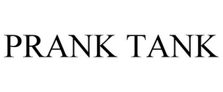 PRANK TANK