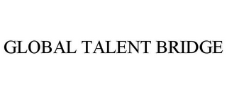 GLOBAL TALENT BRIDGE