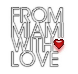 FROM MIAMI WITH LOVE