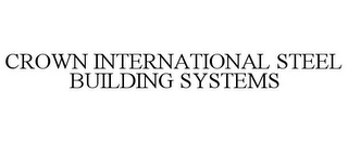 CROWN INTERNATIONAL STEEL BUILDING SYSTEMS