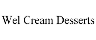 WEL CREAM DESSERTS