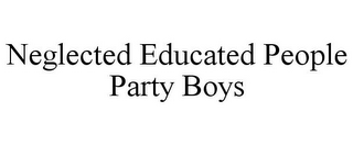 NEGLECTED EDUCATED PEOPLE PARTY BOYS