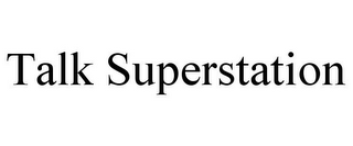 TALK SUPERSTATION