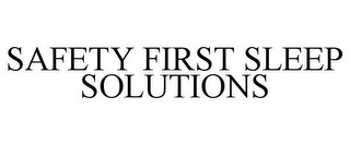 SAFETY FIRST SLEEP SOLUTIONS