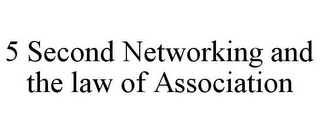 5 SECOND NETWORKING AND THE LAW OF ASSOCIATION