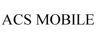 ACS MOBILE