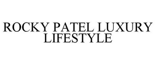 ROCKY PATEL LUXURY LIFESTYLE