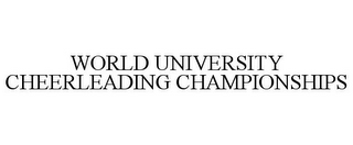 WORLD UNIVERSITY CHEERLEADING CHAMPIONSHIPS