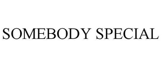 SOMEBODY SPECIAL