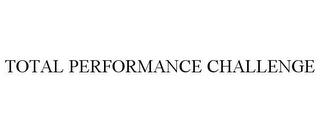 TOTAL PERFORMANCE CHALLENGE