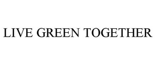 LIVE GREEN TOGETHER