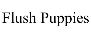 FLUSH PUPPIES