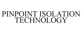 PINPOINT ISOLATION TECHNOLOGY