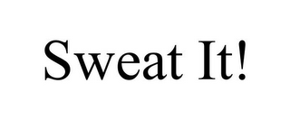 SWEAT IT!